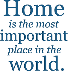 Home is the most important place in the world